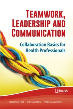 Paperback Teamwork, Leadership and Communication: Collaboration Basics for Health Professionals Book