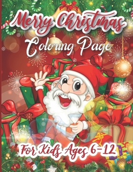 Paperback Merry Christmas Coloring Page For Kids Ages 6-12: 47 Christmas Coloring Pages Including Santa, Christmas Trees, Snowmen & More! Perfect Gift For Holid Book