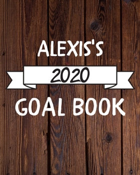 Alexis's 2020 Goal Book: 2020 New Year Planner Goal Journal Gift for Alexis  / Notebook / Diary / Unique Greeting Card Alternative