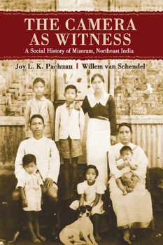 Hardcover The Camera as Witness: A Social History of Mizoram, Northeast India Book