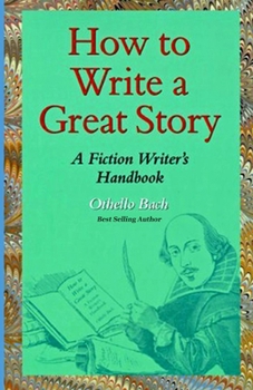 Paperback How to Write a Great Story: A Fiction Writer's Handbook Book