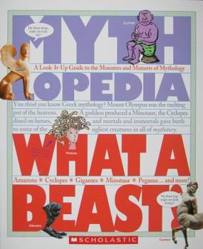 Paperback What a Beast!: A Look-It-Up Guide to the Monsters and Mutants of Mythology Book