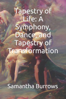 Paperback Tapestry of Life: A Symphony, Dance, and Tapestry of Transformation Book