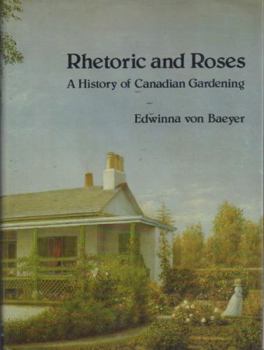 Hardcover Rhetoric and Roses: A History of Canadian Gardening, 1900-1930 Book