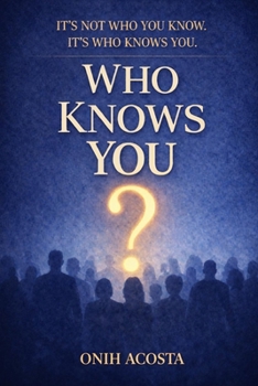 Who Knows You: Its Not Who You Know, It's Who Knows You.