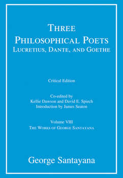 Paperback Three Philosophical Poets: Lucretius, Dante, and Goethe, Critical Edition, Volume 8: Volume VIII Book