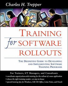Hardcover Training for Software Rollouts: The Definitive Guide to Developing and Implementing Software Training Programs Book