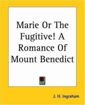 Paperback Marie Or The Fugitive! A Romance Of Mount Benedict Book