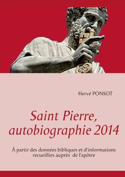 Paperback Saint Pierre, autobiographie 2014: À partir des données bibliques et d'informations recueillies auprès de l'apôtre [French] Book