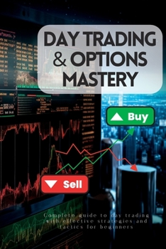 Paperback Day Trading & Options Mastery: : Complete Guide to Day Trading With Effective Strategies and Tactics for Beginners Book