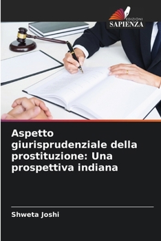 Aspetto giurisprudenziale della prostituzione: Una prospettiva indiana (Italian Edition)