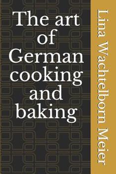 The art of German cooking and baking