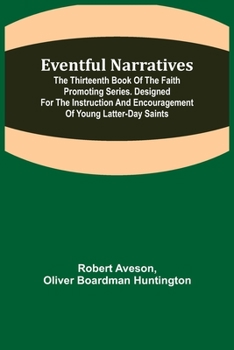 Paperback Eventful Narratives; The Thirteenth Book of the Faith Promoting Series. Designed for the Instruction and Encouragement of Young Latter-day Saints Book