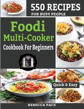 Foodi Multi-Cooker Cookbook for Beginners: 550 Recipes for Busy People