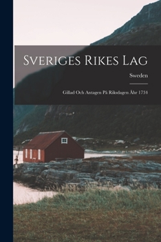 Paperback Sveriges Rikes Lag: Gillad Och Antagen På Riksdagen Åhr 1734 [Swedish] Book