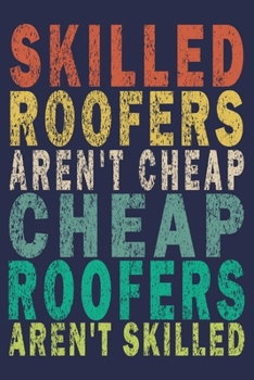 Paperback Skilled Roofers Aren't Cheap. Cheap Roofers Aren't Skilled: Funny Vintage Roofer Gifts Journal Book