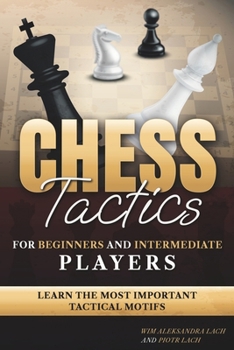 Paperback Chess Tactics for Beginners and Intermediate Players: Learn The Most Important Tactical Motifs Book