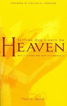 Paperback Setting Our Sights on Heaven: Why It's Hard and Why It's Worth It Book