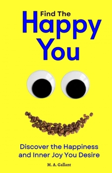 Paperback Find The Happy You: Discover the Happiness and Inner Joy You Desire Book