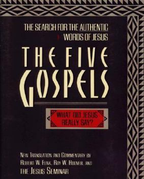 Hardcover The Five Gospels: The Search for the Authentic Words of Jesus: New Translation and Commentary Book