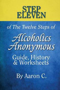 Paperback Step 11 of the Twelve Steps of Alcoholics Anonymous: Guide, History & Worksheets Book