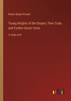 Paperback Young Knights of the Empire; Their Code, and Further Scout Yarns: in large print Book