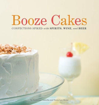 Paperback Booze Cakes: Confections Spiked with Spirits, Wine, and Beer Book