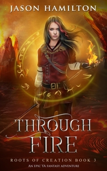Through Fire - Book #3 of the Roots of Creation