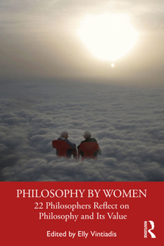 Paperback Philosophy by Women: 22 Philosophers Reflect on Philosophy and Its Value Book