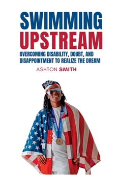 Swimming UPSTREAM: How I Survived Homelessness and Hopelessness And Turned my Negative Reality into a Positive Alternative