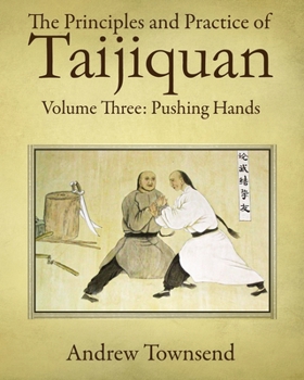 Paperback The Principles and Practice of Taijiquan: Volume Three: Pushing Hands Book