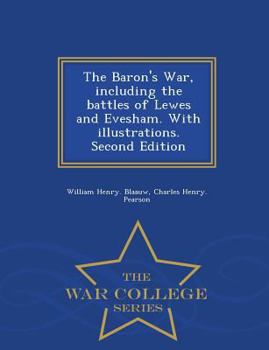 Paperback The Baron's War, Including the Battles of Lewes and Evesham. with Illustrations. Second Edition - War College Series Book