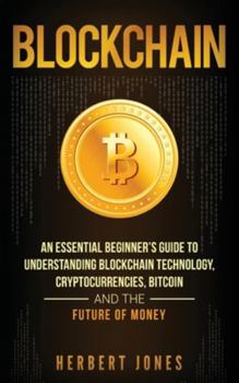 Hardcover Blockchain: An Essential Beginner's Guide to Understanding Blockchain Technology, Cryptocurrencies, Bitcoin and the Future of Mone Book