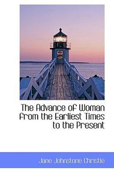 Paperback The Advance of Woman from the Earliest Times to the Present Book