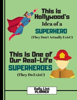 This Is Hollywood's Idea of a Superhero.... (DAILY LIST PLANNER): Firefighter Hero Quote Novelty Task To-Do Gift: Fireman Daily List Planner for Boys, Kids, Men, Firefighters