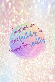 Sometimes We Need Fantasy To Survive The Reality: Notebook Journal Composition Blank Lined Diary Notepad 120 Pages Paperback Pink Glitter Day Dream