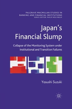 Paperback Japan's Financial Slump: Collapse of the Monitoring System Under Institutional and Transition Failures Book