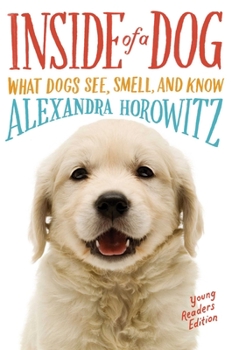 Paperback Inside of a Dog -- Young Readers Edition: What Dogs See, Smell, and Know Book