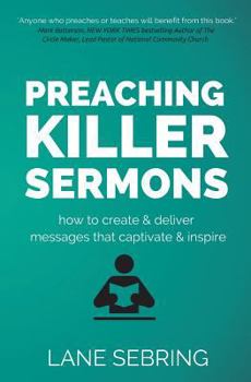 Paperback Preaching Killer Sermons: How to Create and Deliver Messages that Captivate and Inspire Book