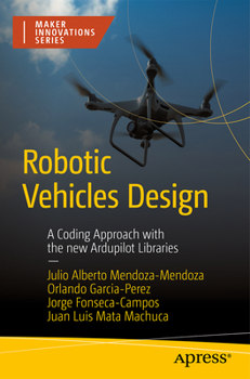 Paperback Robotic Vehicles Design: A Coding Approach with the New Ardupilot Libraries Book