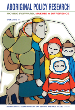 Aboriginal Policy Research: Moving Forward, Making a Difference - Book #3 of the Aboriginal Policy Research