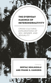 Paperback Everyday Makings of Heteronormativity: Cross-Cultural Explorations of Sex, Gender, and Sexuality Book