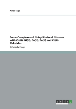 Paperback Some Complexes of N-Aryl Furfural Nitrones with Co(II), Ni(II), Cu(II), Zn(II) and Cd(II) Chlorides Book
