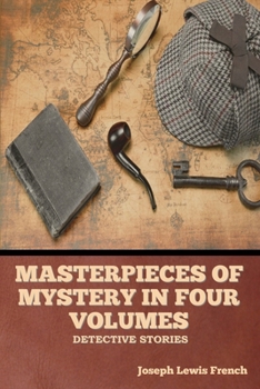 Masterpieces of Mystery in Four Volumes: Detective Stories