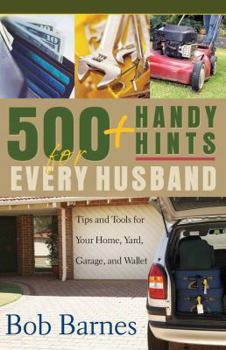Paperback 500 Handy Hints for Every Husband: Tips and Tools for Your Home, Yard, Garage, and Wallet Book
