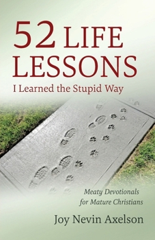 Paperback 52 Life Lessons I Learned the Stupid Way: Meaty Devotionals for Mature Christians Book