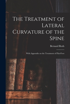 Paperback The Treatment of Lateral Curvature of the Spine: With Appendix on the Treatment of Flat-foot Book