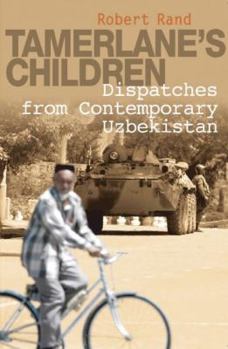 Paperback Tamerlane's Children: Dispatches from Contemporary Uzbekistan Book