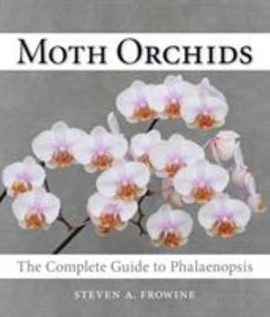 Hardcover Moth Orchids: The Complete Guide to Phalaenopsis Book
