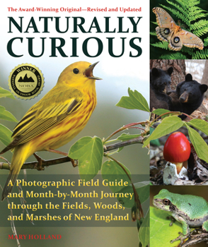 Paperback Naturally Curious: A Photographic Field Guide and Month-By-Month Journey Through the Fields, Woods, and Marshes of New England Book